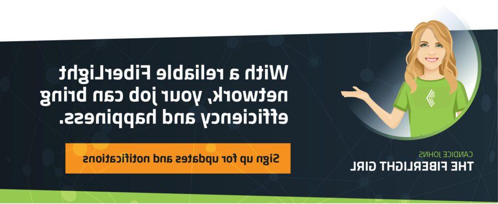 With a reliable FiberLight network, your job can bring efficiency and happiness.
